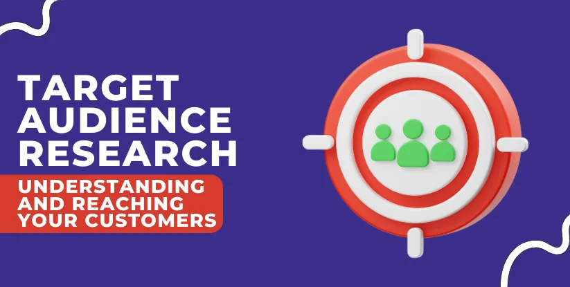 Target Audience Research: Understanding and Reaching Your Customers