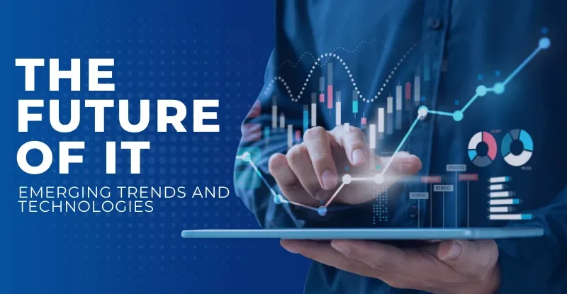 The Future of IT: Emerging Trends and Technologies