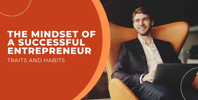 The Mindset of a Successful Entrepreneur: Traits and Habits